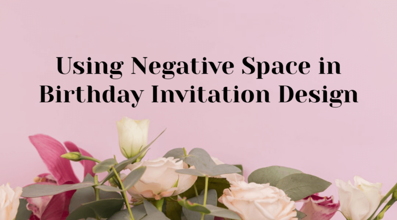 Using Negative Space in Birthday Invitation Design